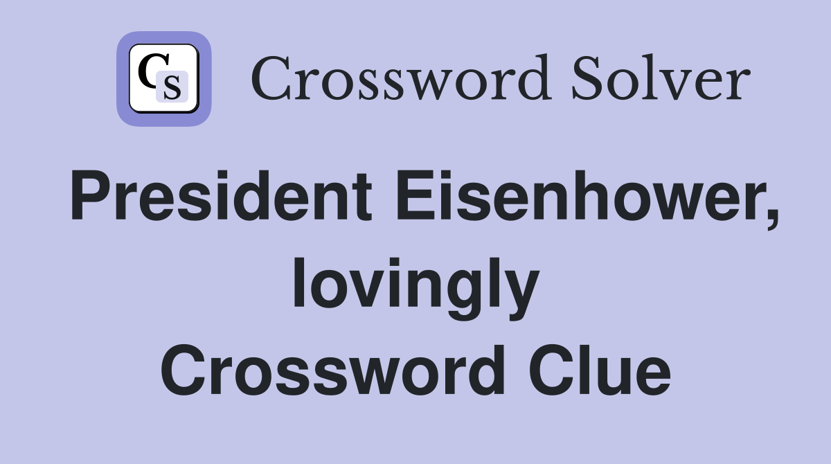 President Eisenhower, lovingly Crossword Clue