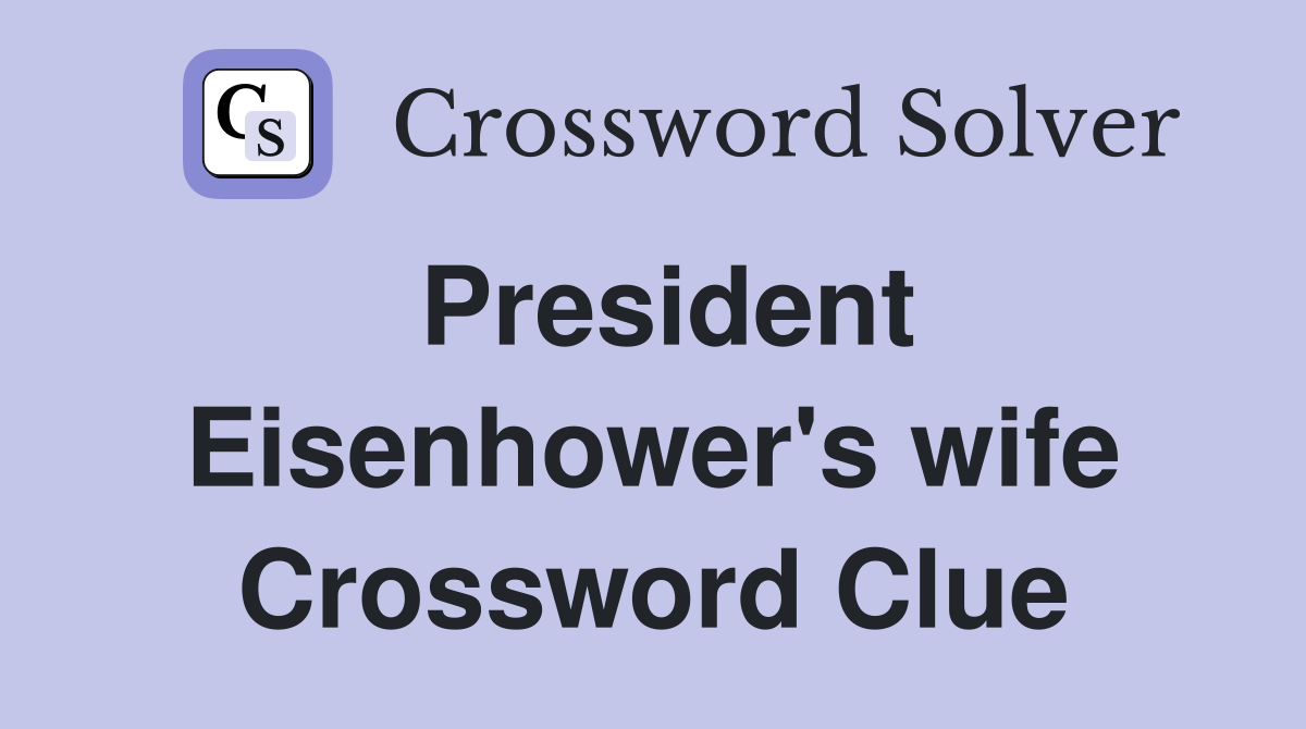 President Eisenhower's wife Crossword Clue