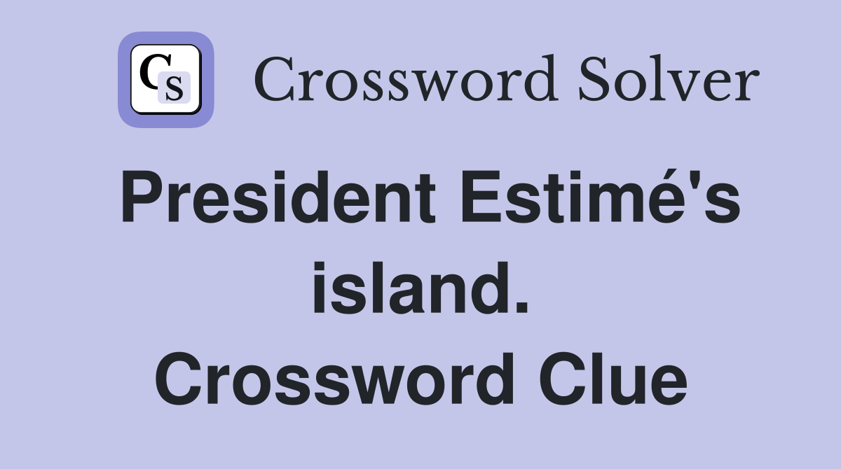 President Estimé's island. Crossword Clue