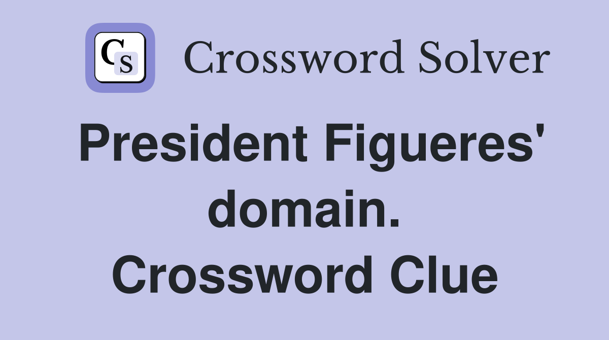President Figueres' domain. Crossword Clue
