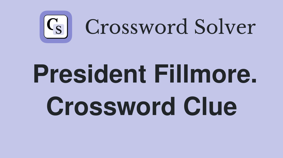 President Fillmore. Crossword Clue
