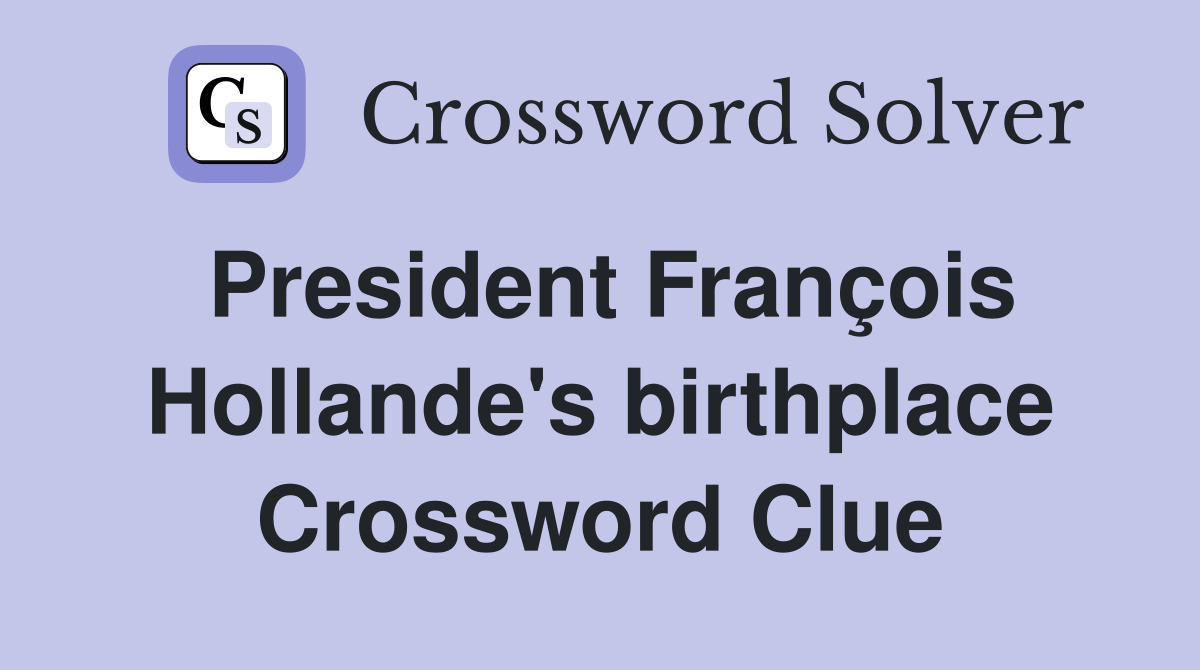 President François Hollande's birthplace Crossword Clue