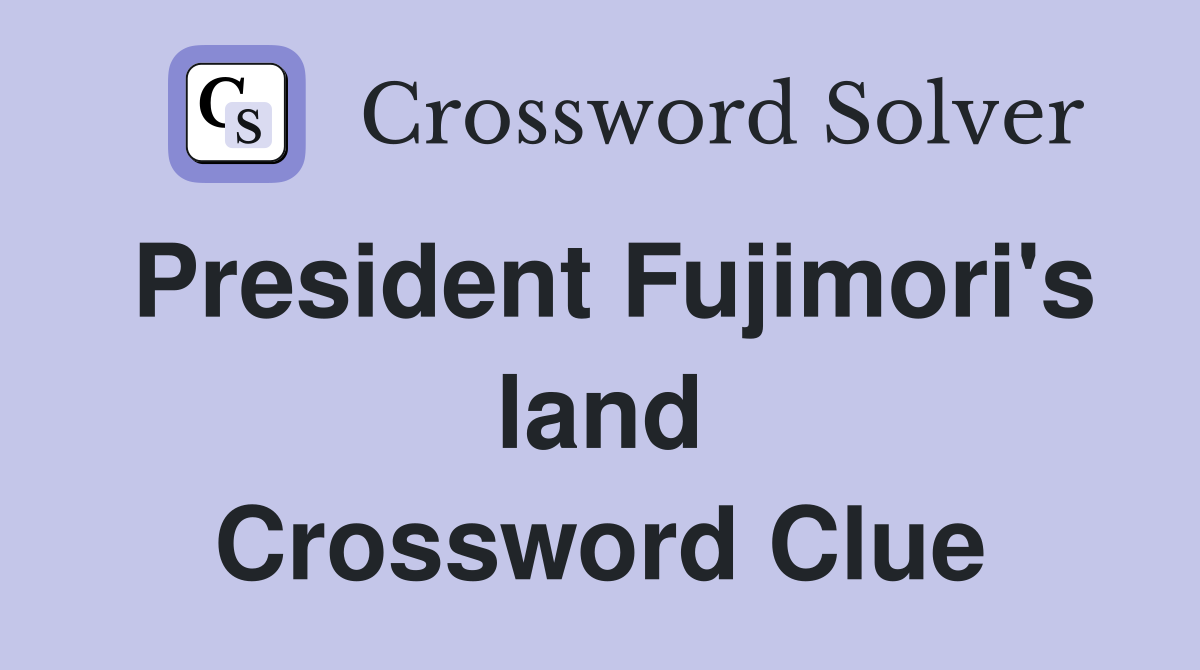 President Fujimori's land Crossword Clue