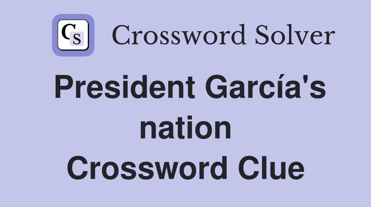 President García's nation Crossword Clue