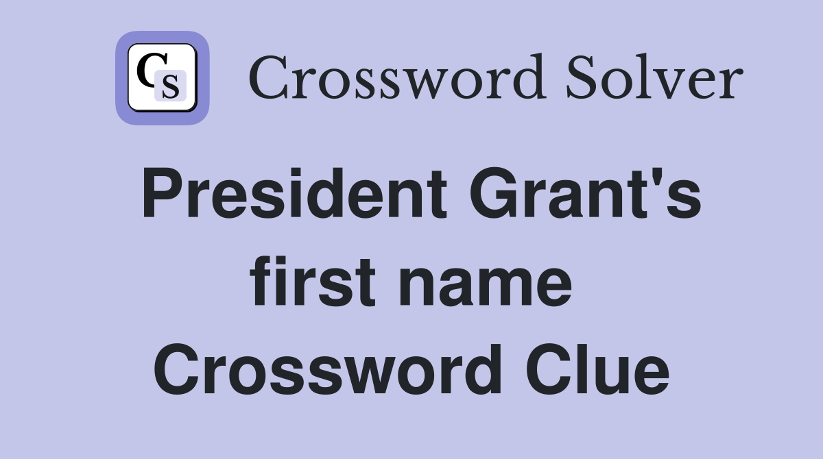 President Grant's first name Crossword Clue