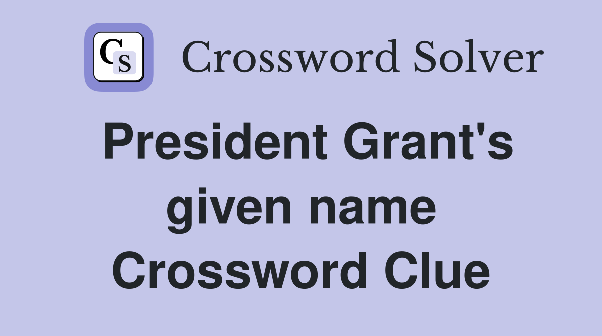 President Grant's given name Crossword Clue