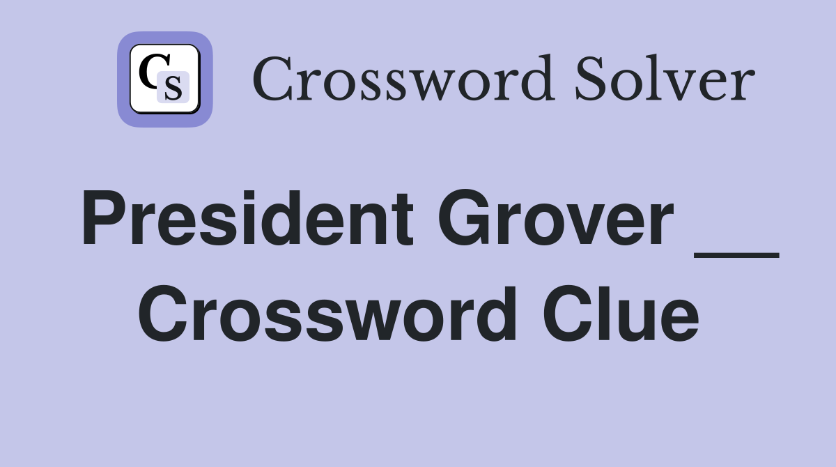 President Grover __ Crossword Clue