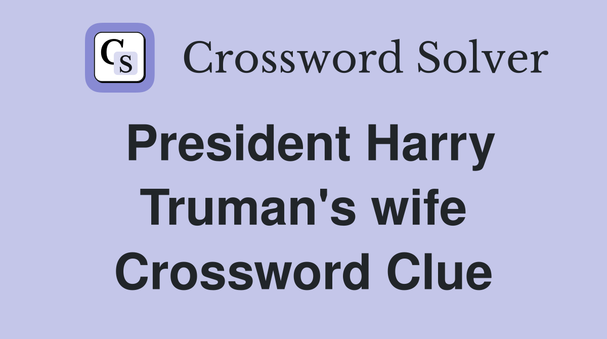 President Harry Truman's wife Crossword Clue