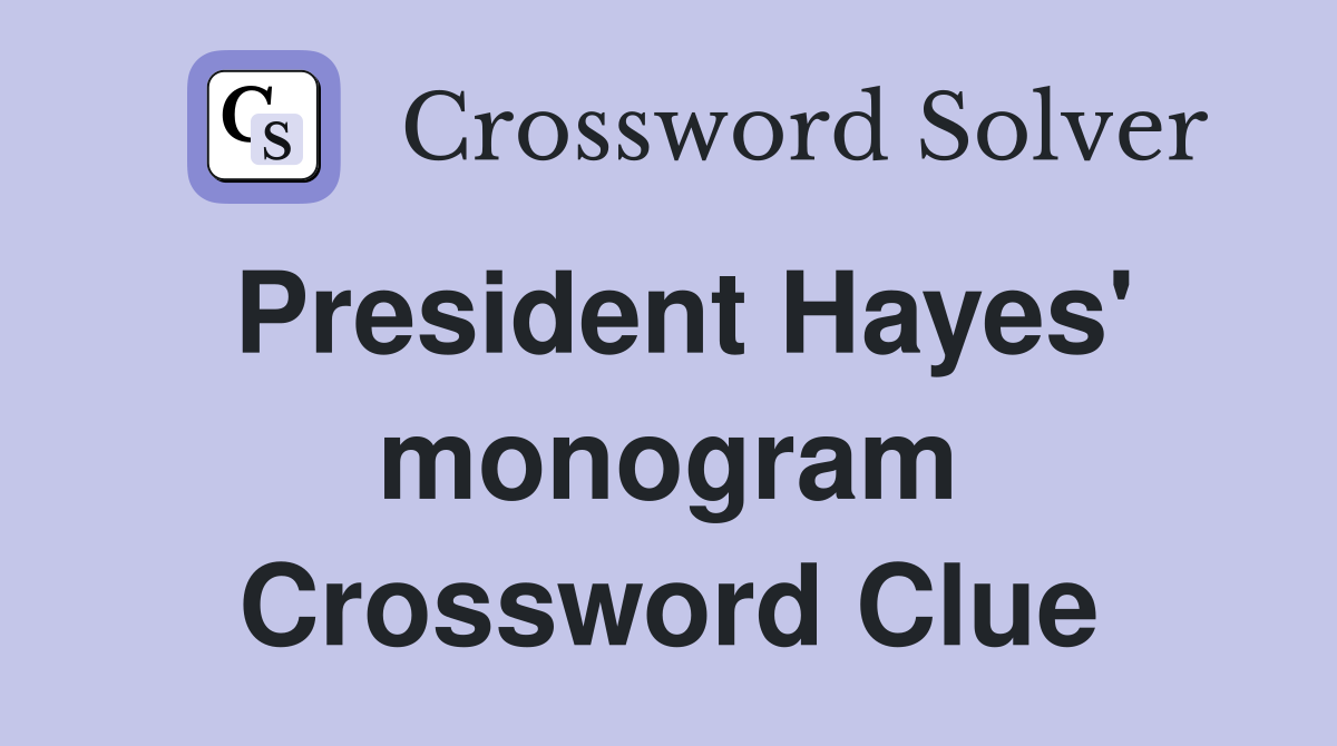 President Hayes' monogram Crossword Clue