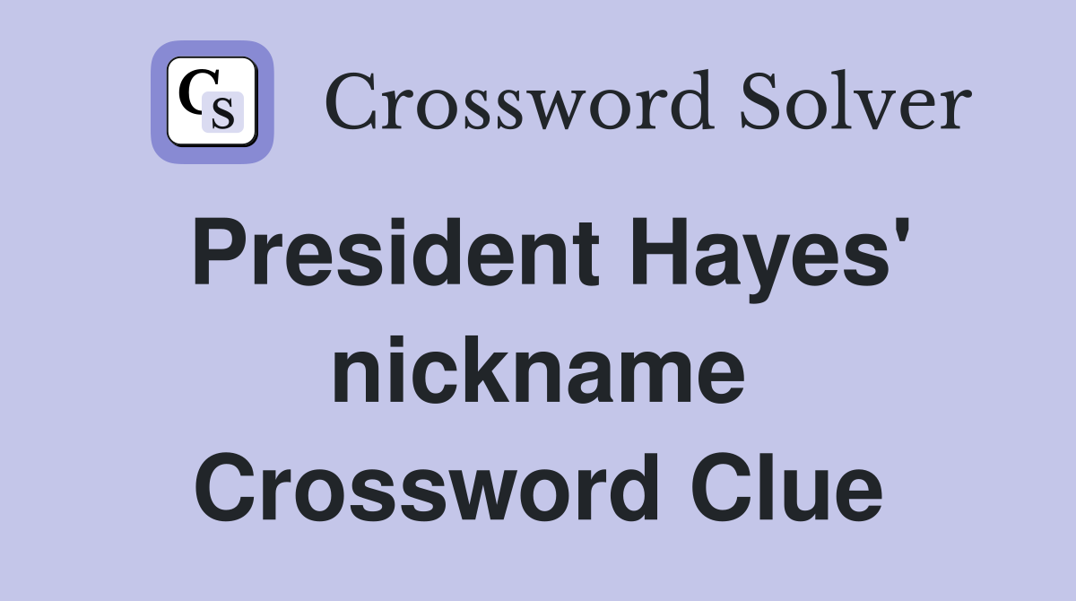 President Hayes' nickname Crossword Clue