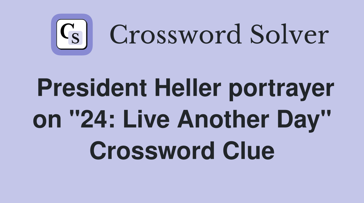 President Heller portrayer on "24: Live Another Day" Crossword Clue