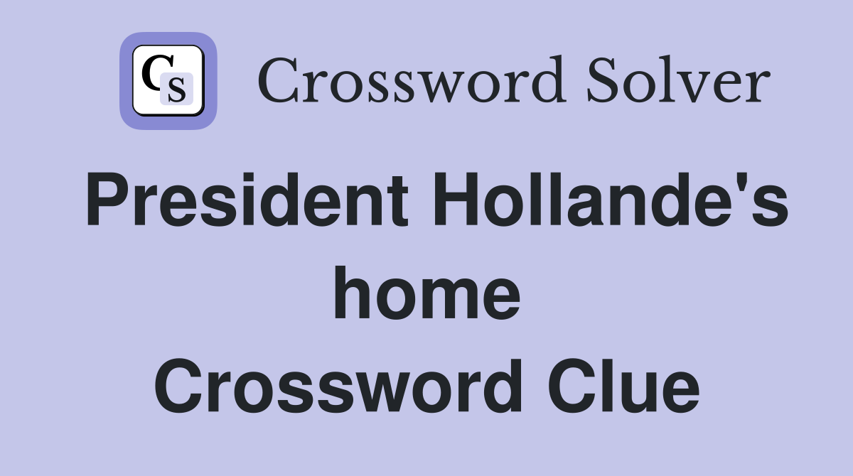 President Hollande's home Crossword Clue
