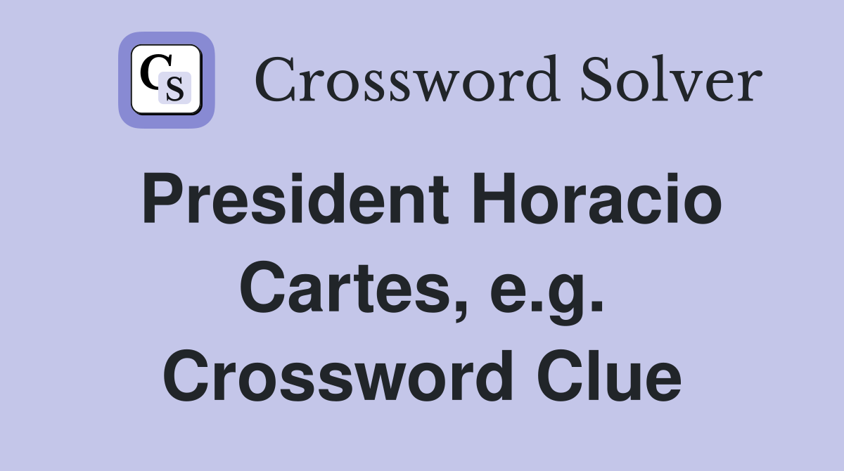 President Horacio Cartes, e.g. Crossword Clue