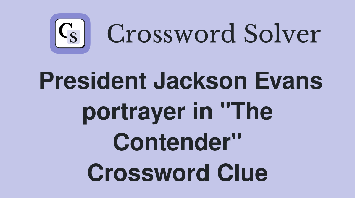 President Jackson Evans portrayer in "The Contender" Crossword Clue