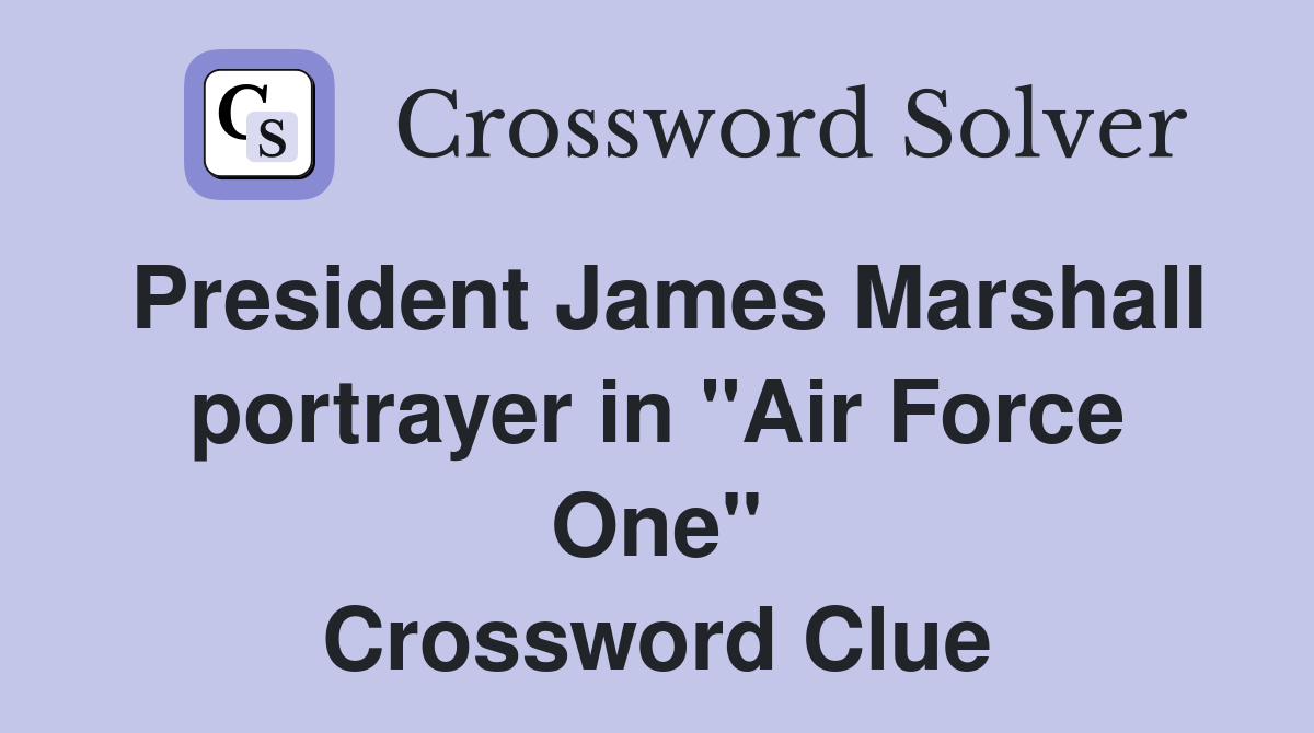 President James Marshall portrayer in "Air Force One" Crossword Clue