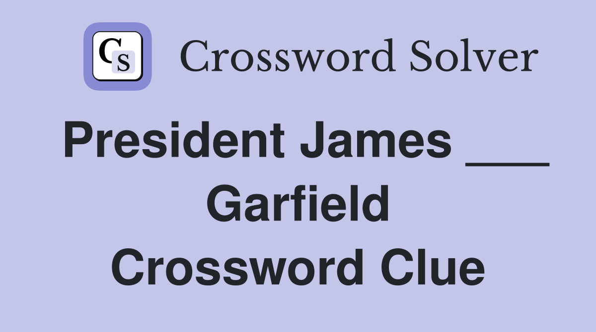 President James ___ Garfield Crossword Clue