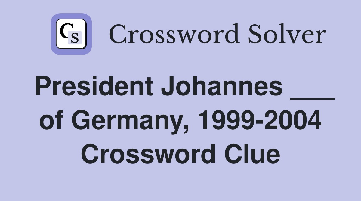 President Johannes ___ of Germany, 1999-2004 Crossword Clue