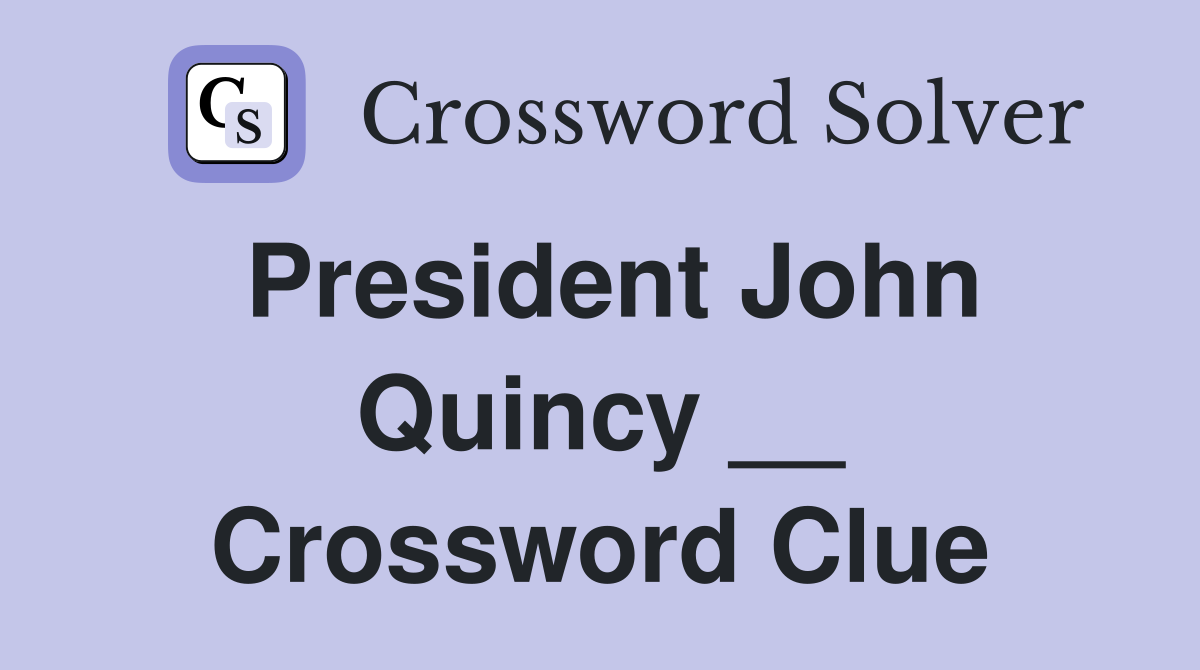 President John Quincy __ Crossword Clue