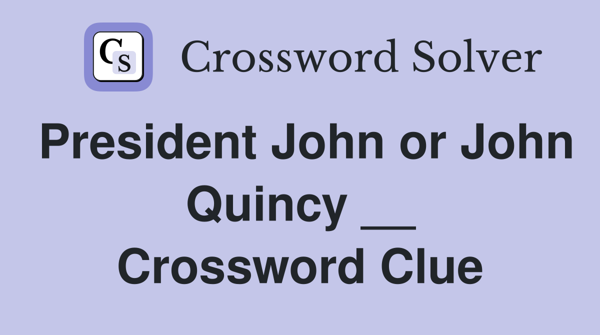 President John or John Quincy __ Crossword Clue