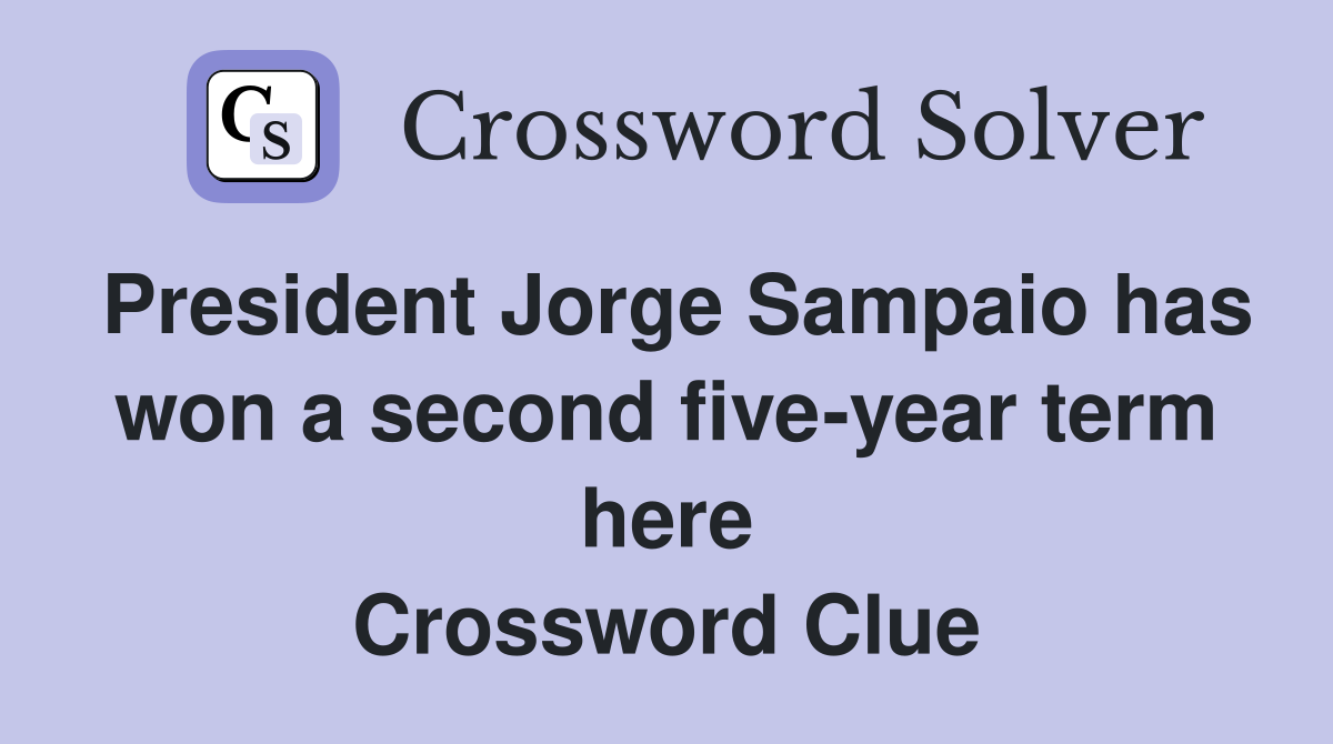 President Jorge Sampaio has won a second five-year term here Crossword Clue