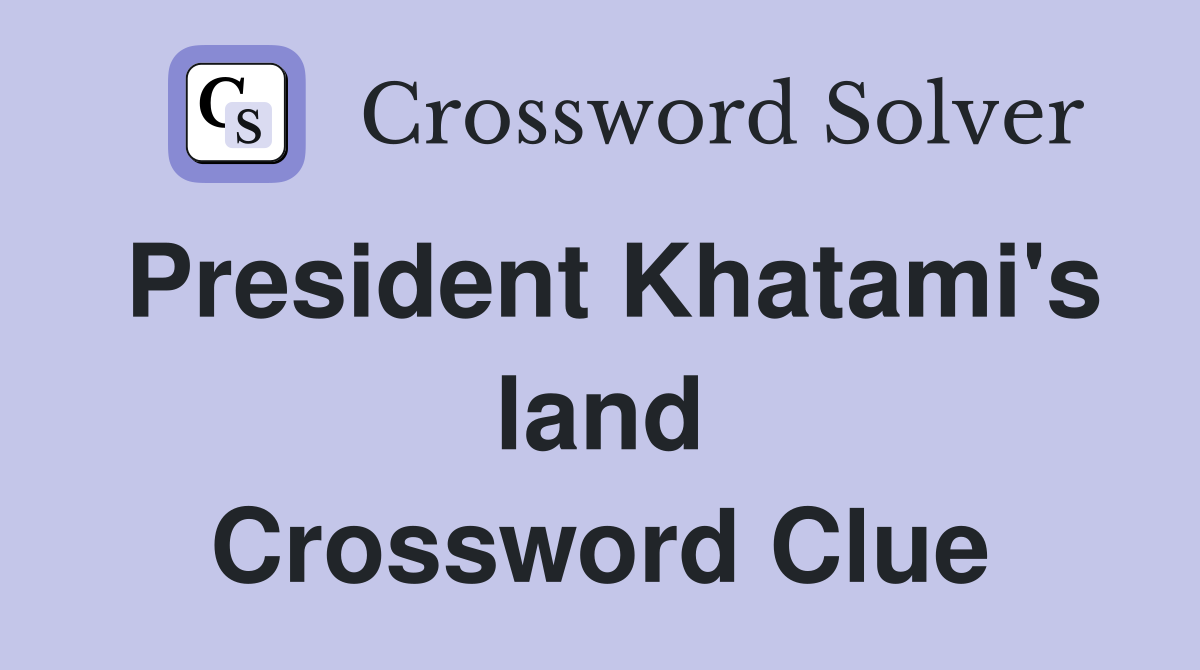 President Khatami's land Crossword Clue