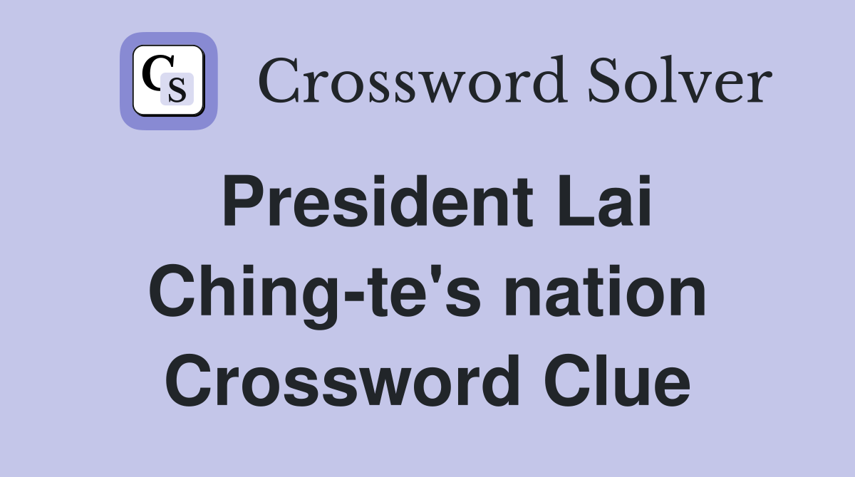 President Lai Ching-te's nation Crossword Clue