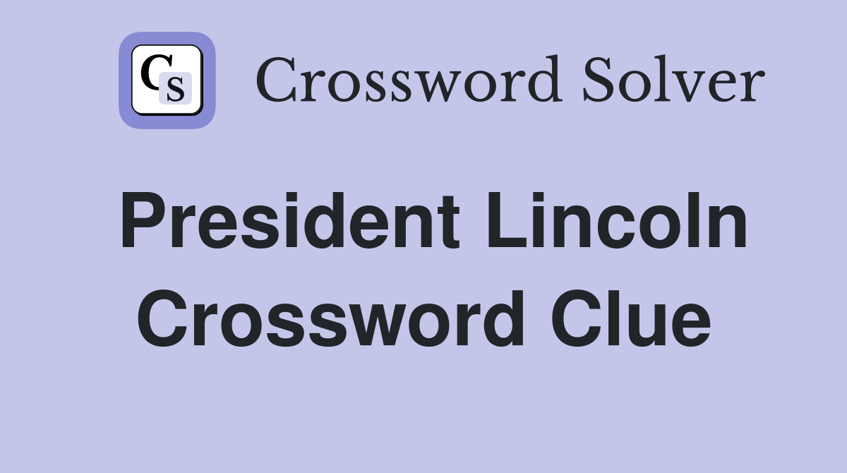 President Lincoln Crossword Clue