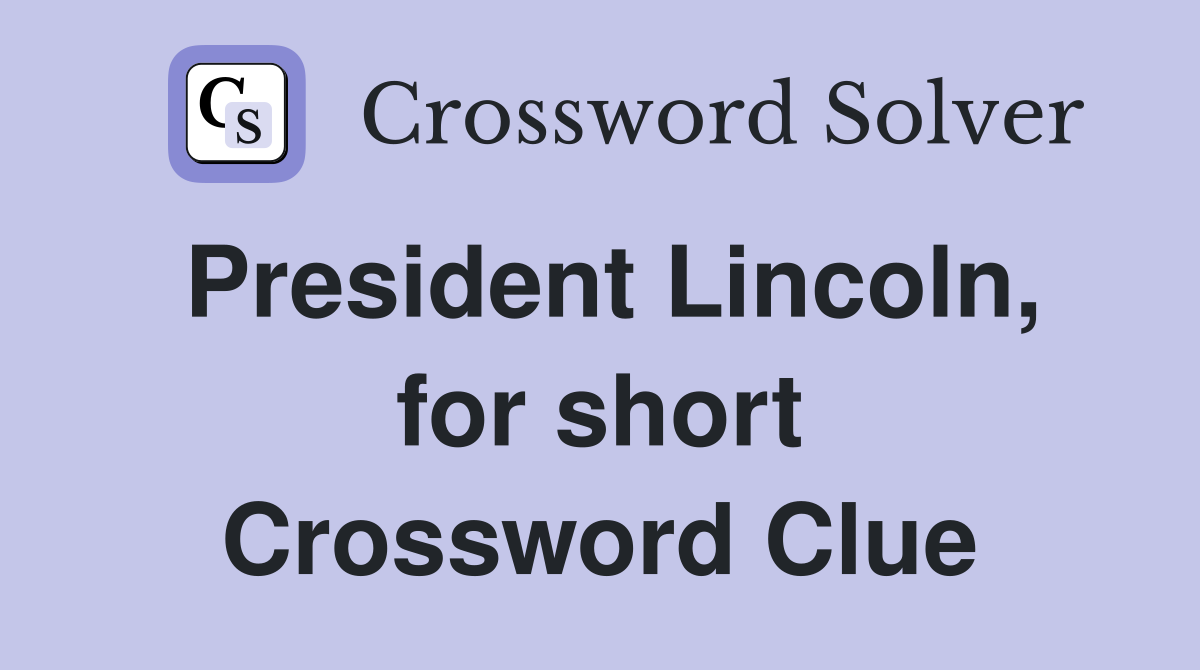 President Lincoln, for short Crossword Clue