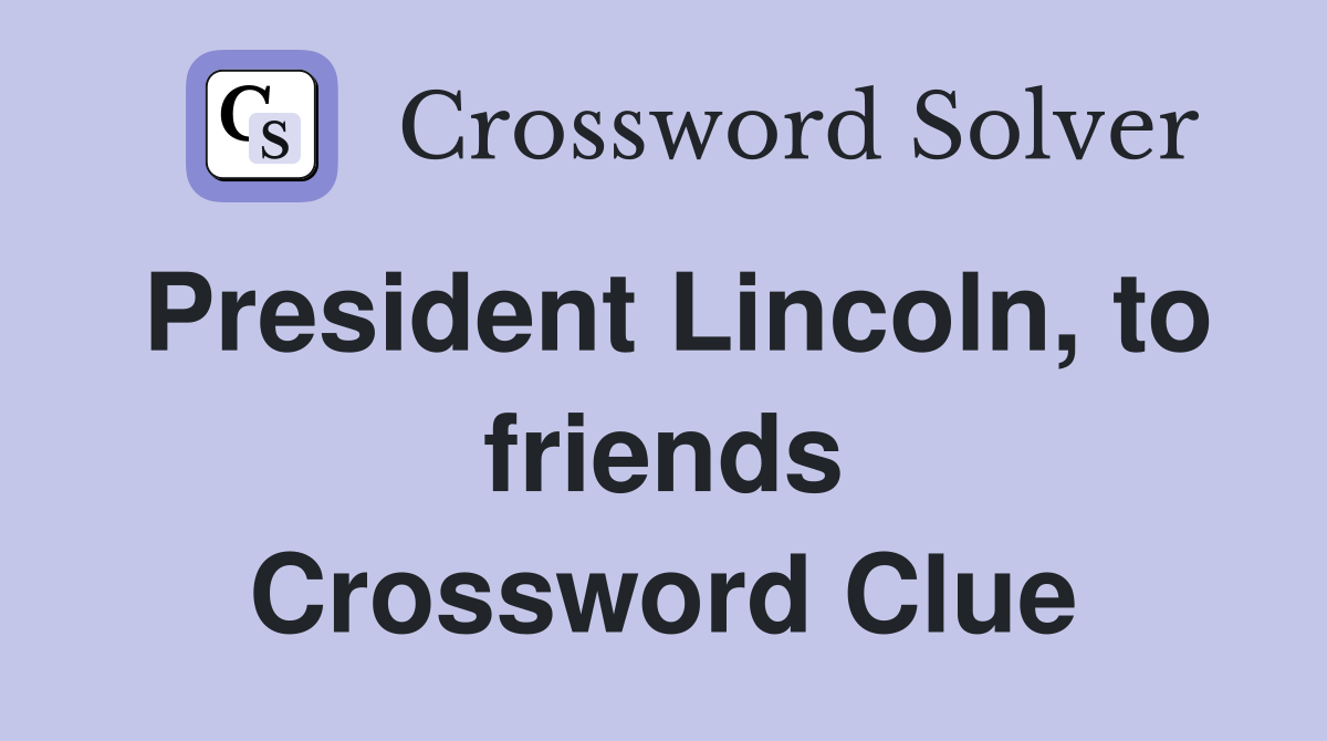 President Lincoln, to friends Crossword Clue