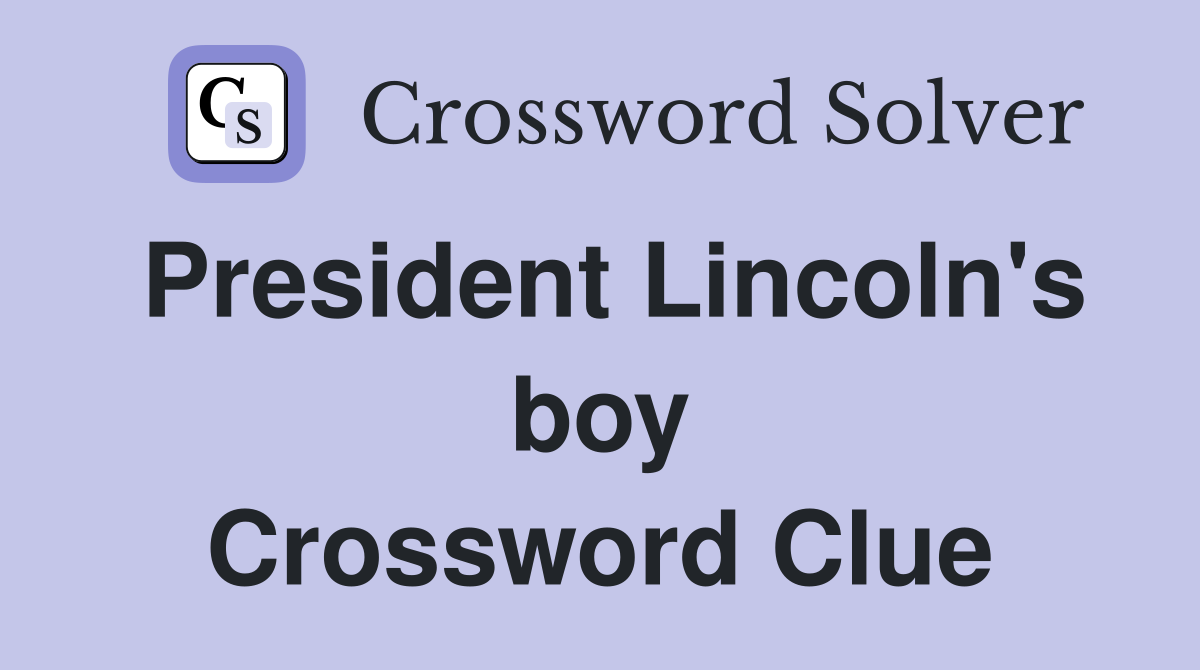 President Lincoln's boy Crossword Clue