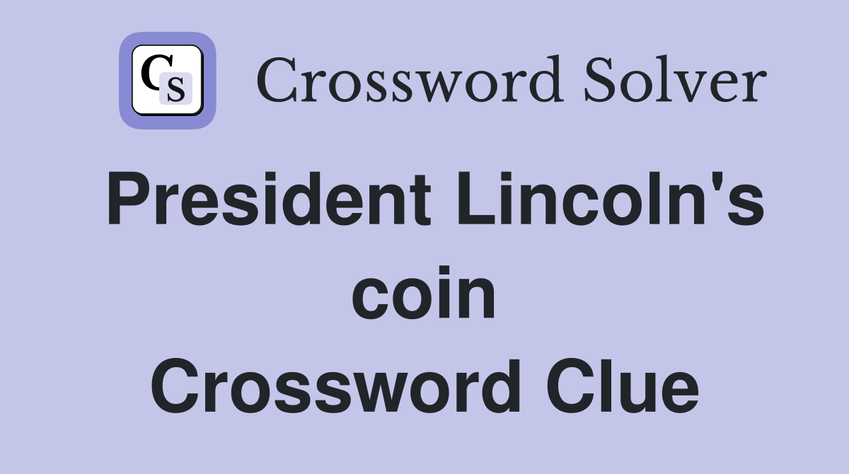 President Lincoln's coin Crossword Clue