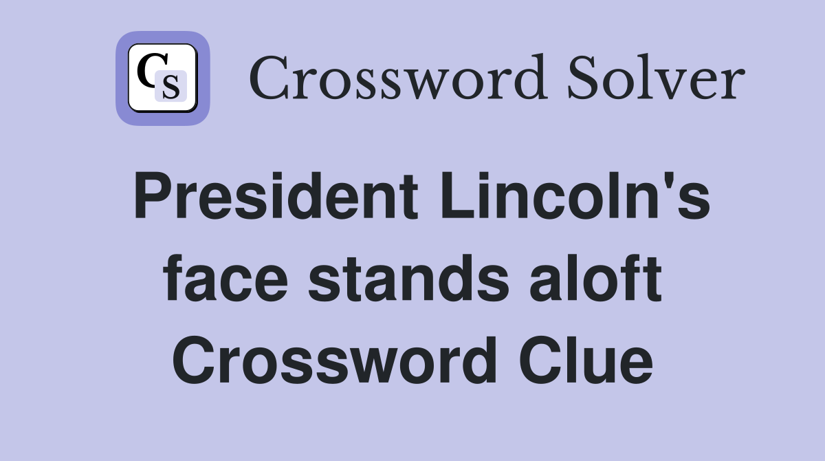 President Lincoln's face stands aloft Crossword Clue