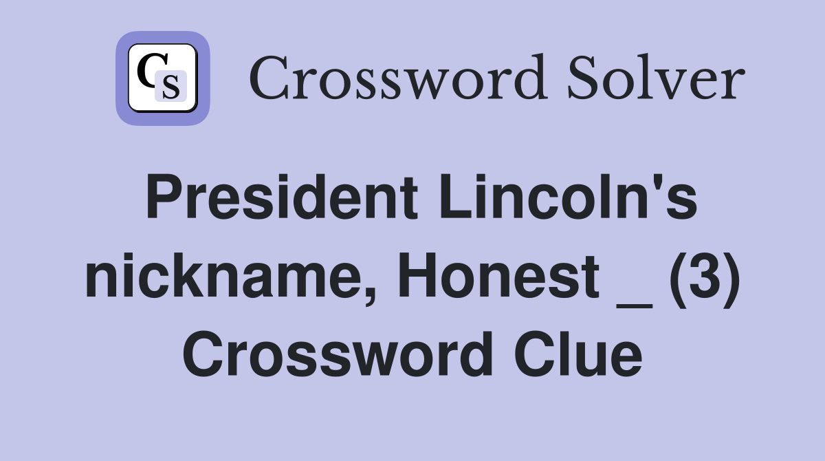 President Lincoln's nickname, Honest _ (3) Crossword Clue