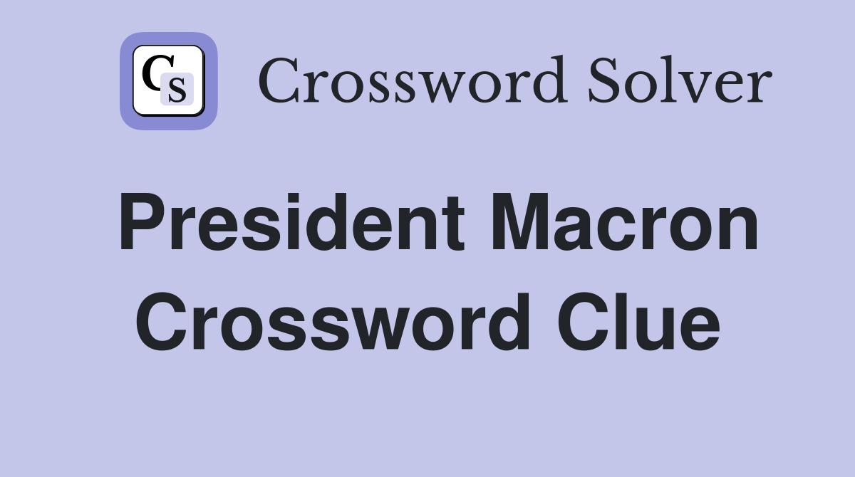 President Macron Crossword Clue