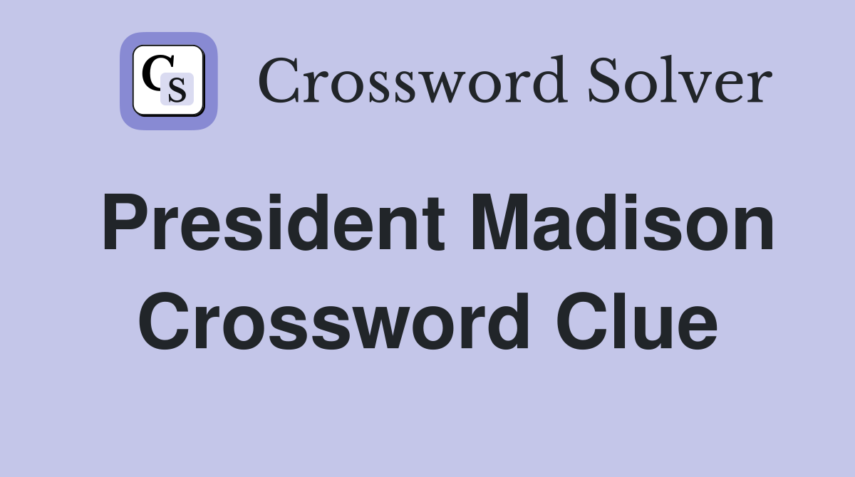 President Madison Crossword Clue