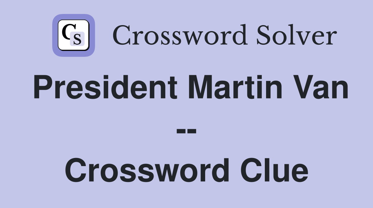 President Martin Van -- Crossword Clue