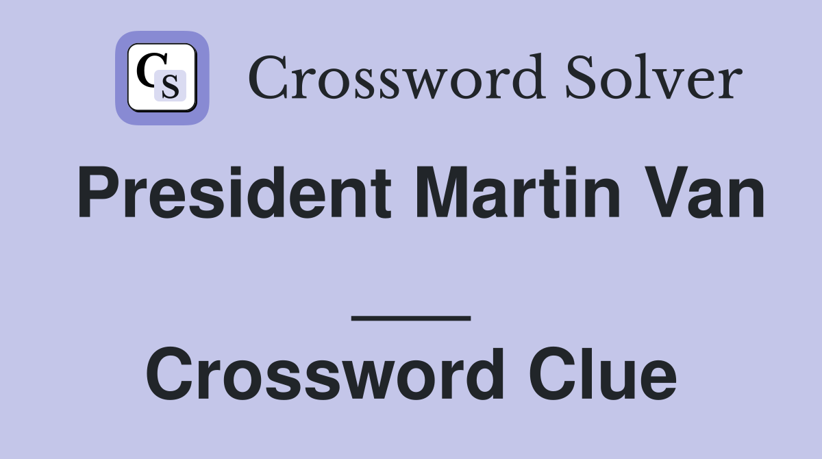 President Martin Van Crossword Clue Answers Crossword Solver