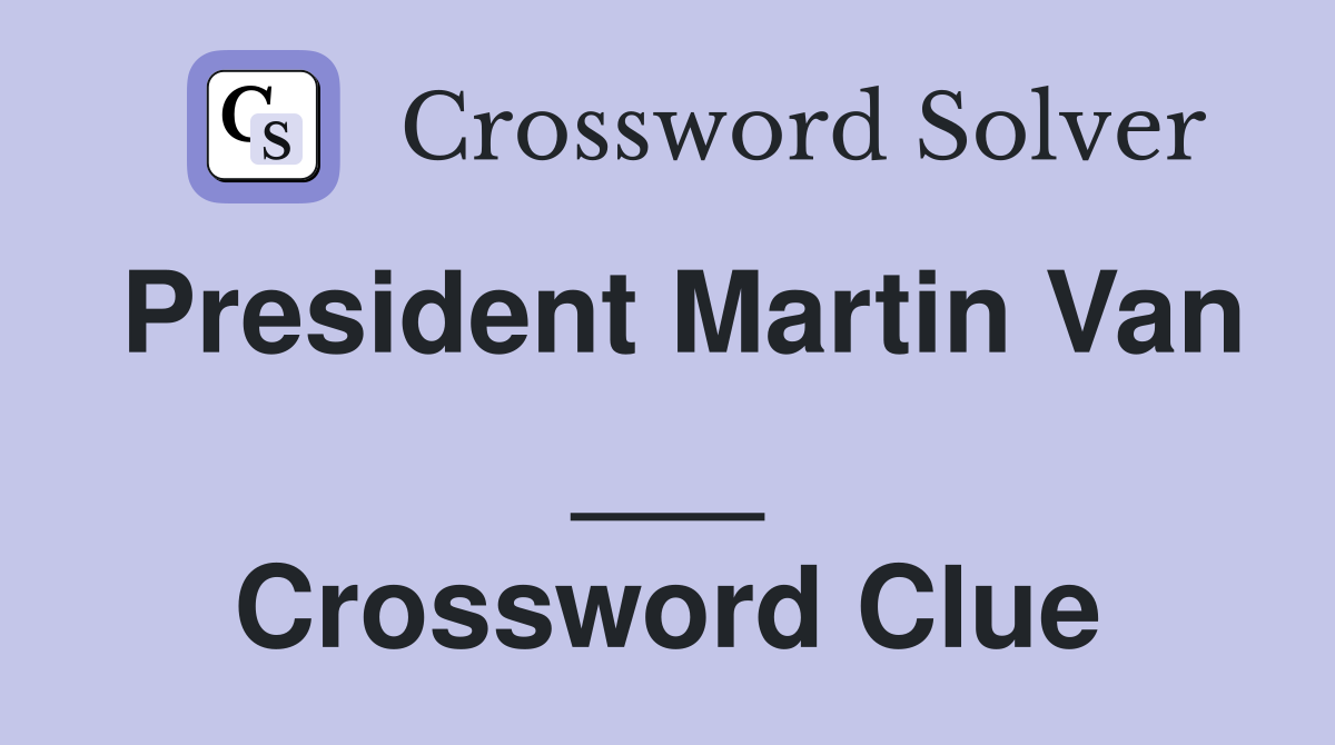 President Martin Van ___ Crossword Clue