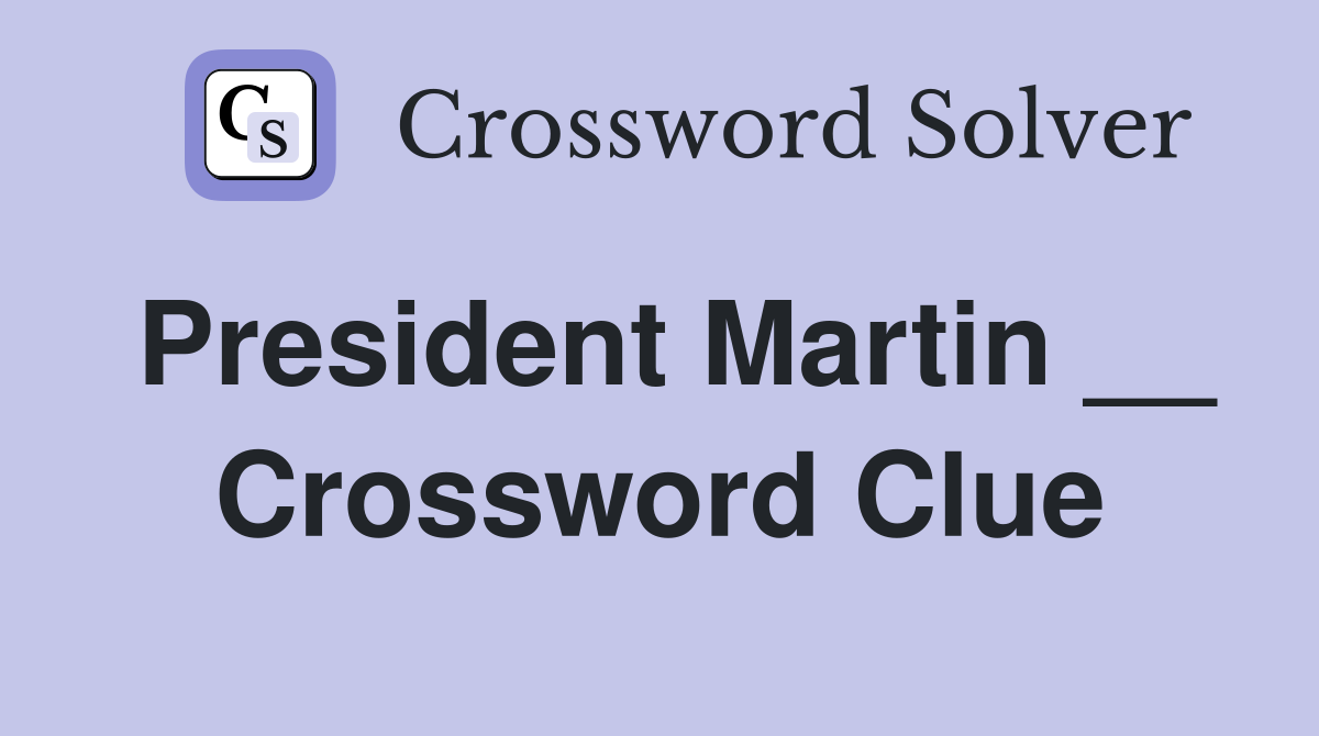 President Martin __ Crossword Clue