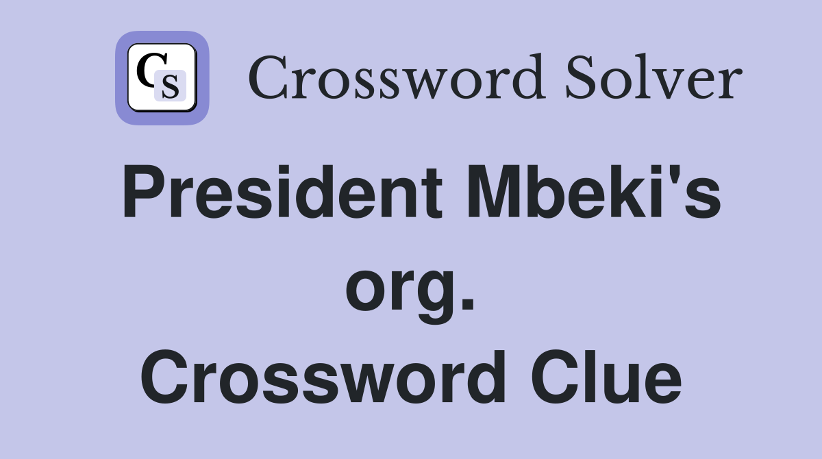 President Mbeki's org. Crossword Clue