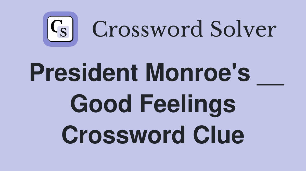 President Monroe's __ Good Feelings Crossword Clue