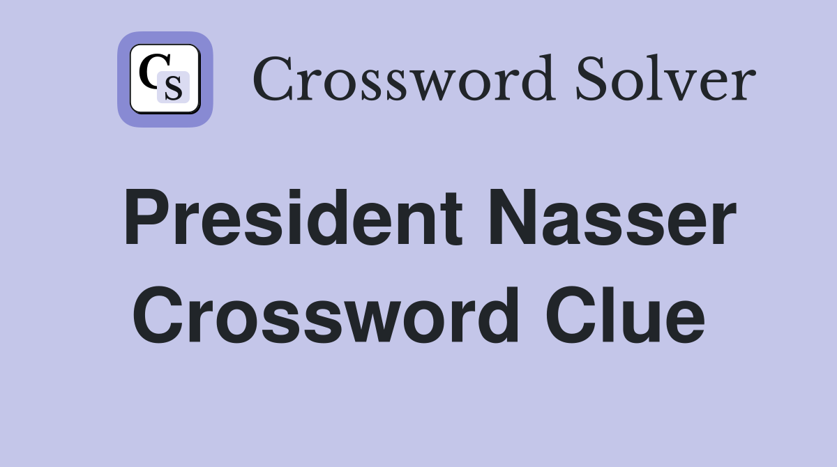 President Nasser Crossword Clue