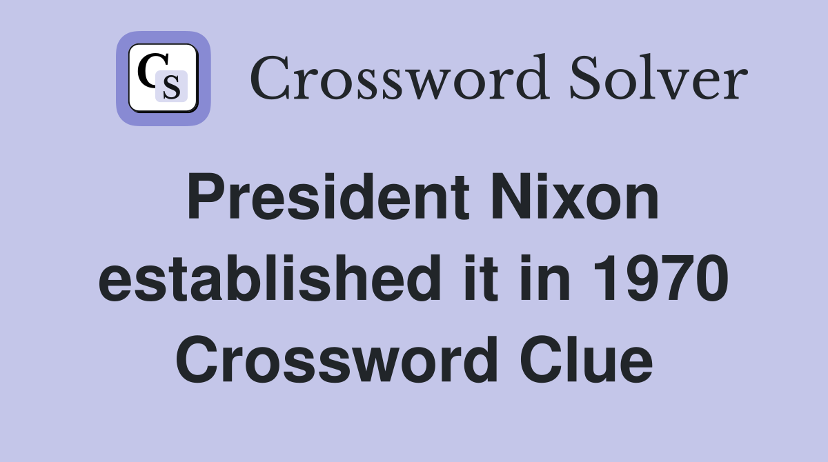 President Nixon established it in 1970 Crossword Clue