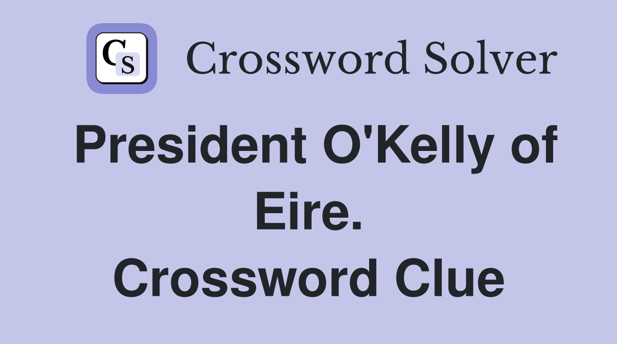 President O'Kelly of Eire. Crossword Clue
