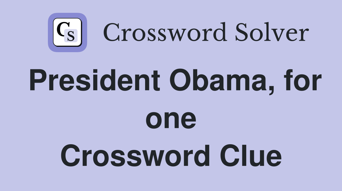 President Obama, for one Crossword Clue