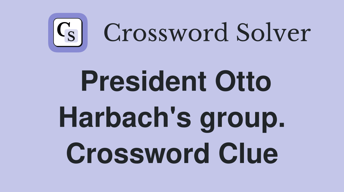 President Otto Harbach's group. Crossword Clue