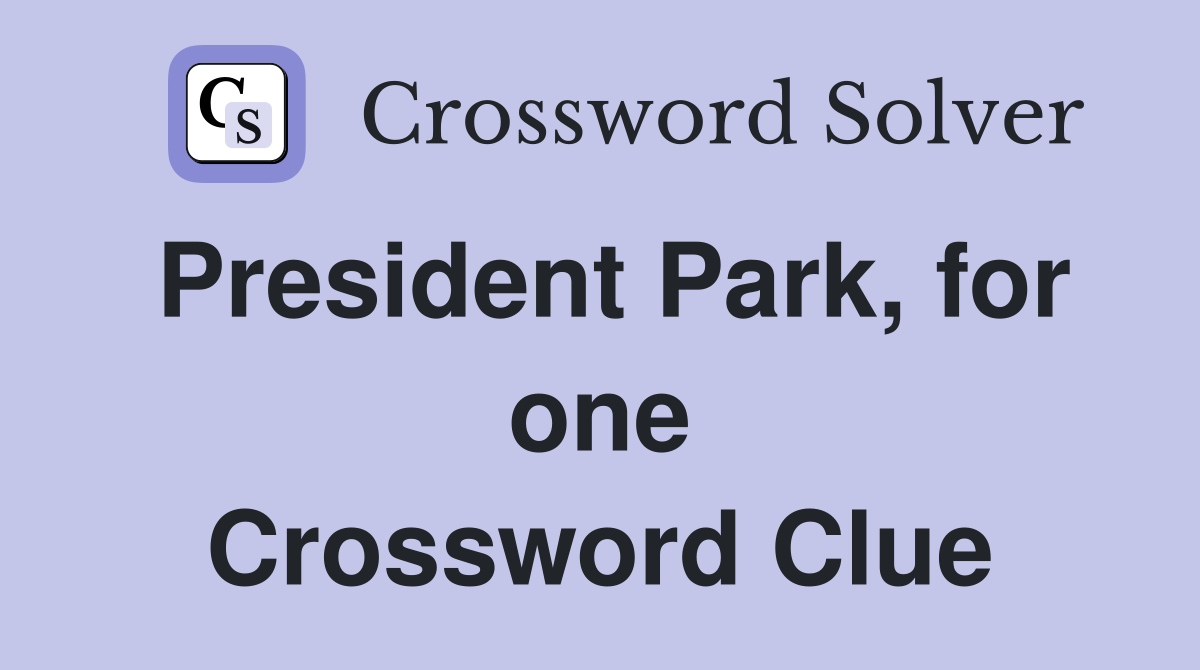 President Park, for one Crossword Clue