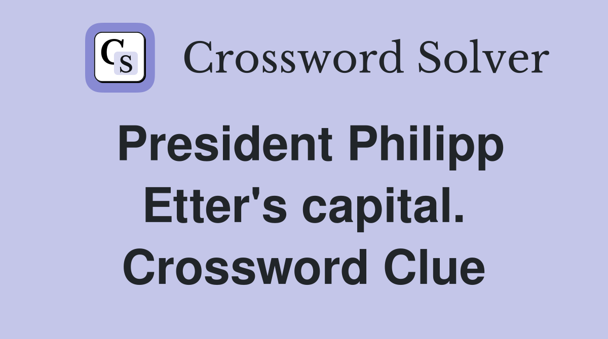 President Philipp Etter's capital. Crossword Clue