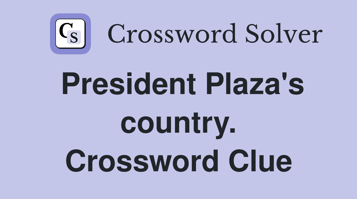 President Plaza's country. Crossword Clue