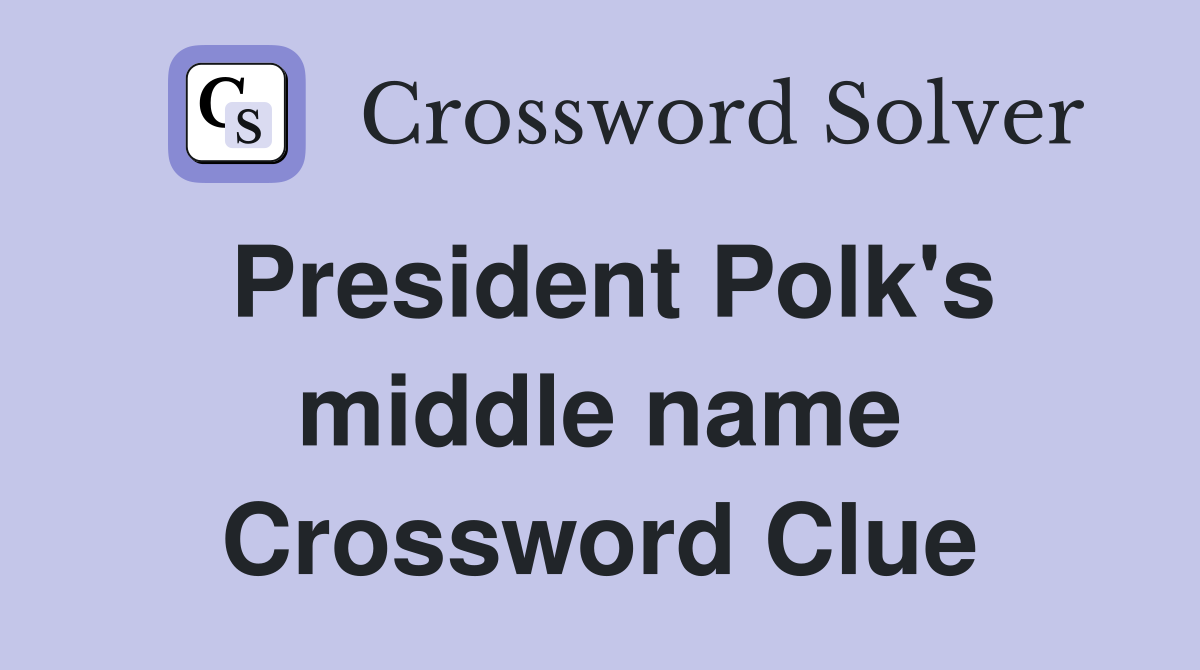 President Polk's middle name Crossword Clue